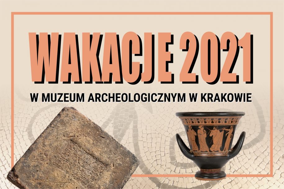 grafika - banner z napisem Wakacje 2021 w Muzeum Archeologicznym w Krakowie