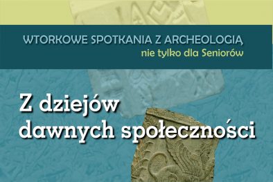 wtorkowe spotkania z archeologią nie tylko dla seniorów