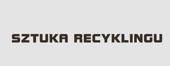 banner z czarnym napisem "Sztuka recyclingu" na szarym tle