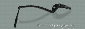 Kleszcze celtyckiego jubilera z Krakowa Krzesławic