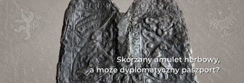 Skórzany amulet herbowy, a może dyplomatyczny paszport?